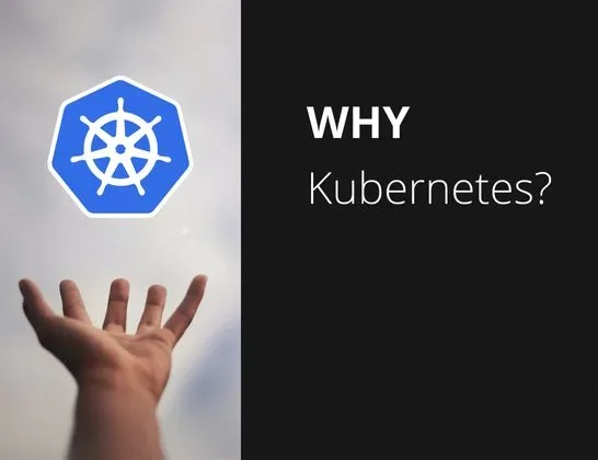 Why Kubernetes ?